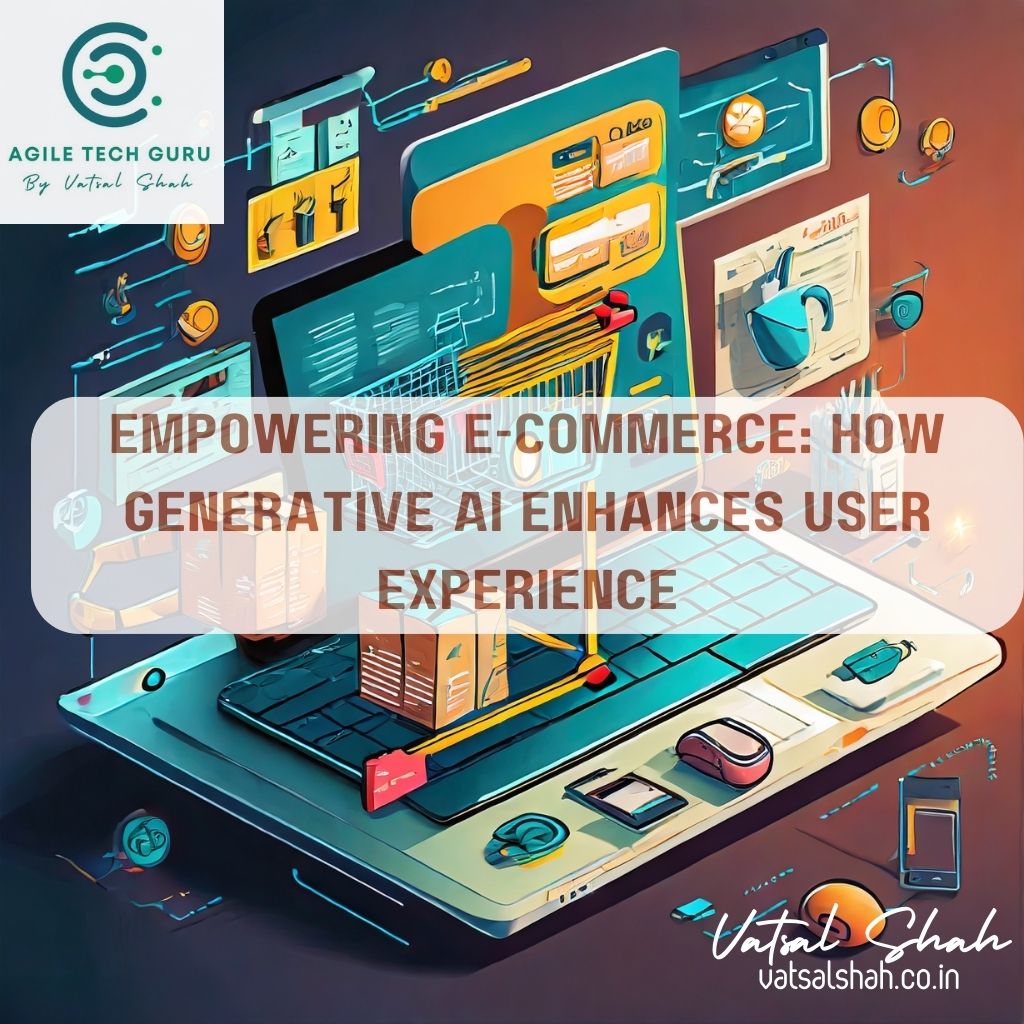 Empowering E commerce How Generative AI Enhances User Experience | Vatsal Shah