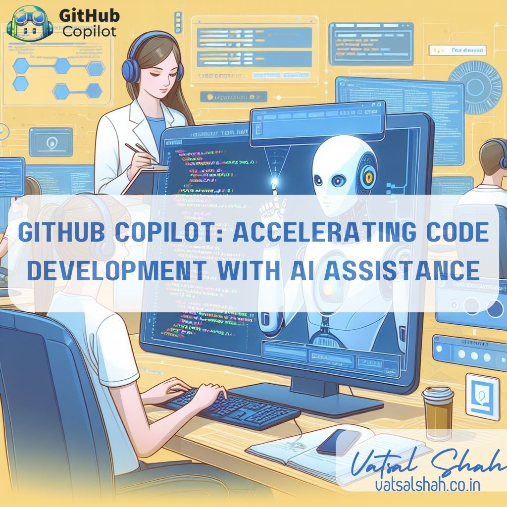 GitHub Copilot Accelerating Code Development with AI Assistance | Vatsal Shah